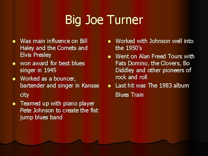 Big Joe Turner Was main influence on Bill Haley and the Comets and Elvis