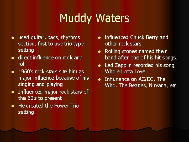 Muddy Waters l l l used guitar, bass, rhythms section, first to use trio