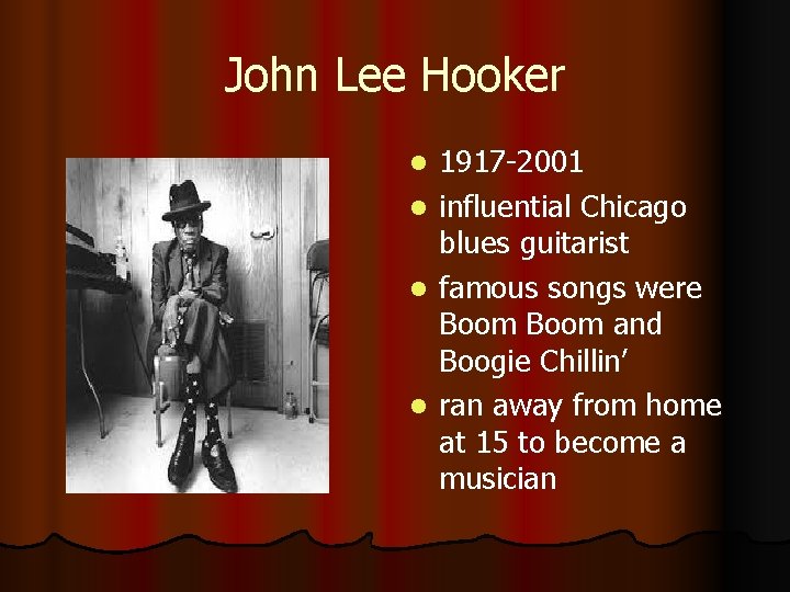 John Lee Hooker l l 1917 -2001 influential Chicago blues guitarist famous songs were
