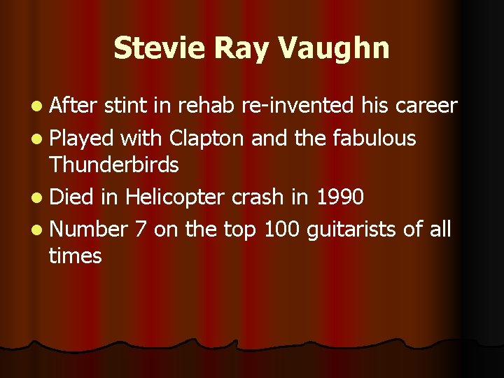 Stevie Ray Vaughn l After stint in rehab re-invented his career l Played with