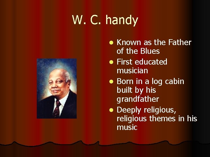 W. C. handy Known as the Father of the Blues l First educated musician