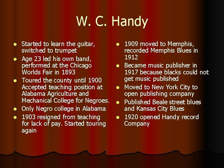 W. C. Handy l l l Started to learn the guitar, switched to trumpet