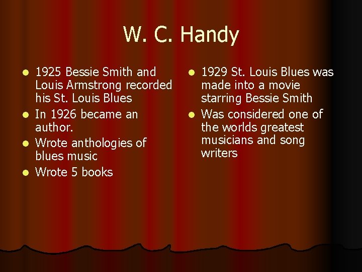 W. C. Handy 1925 Bessie Smith and Louis Armstrong recorded his St. Louis Blues