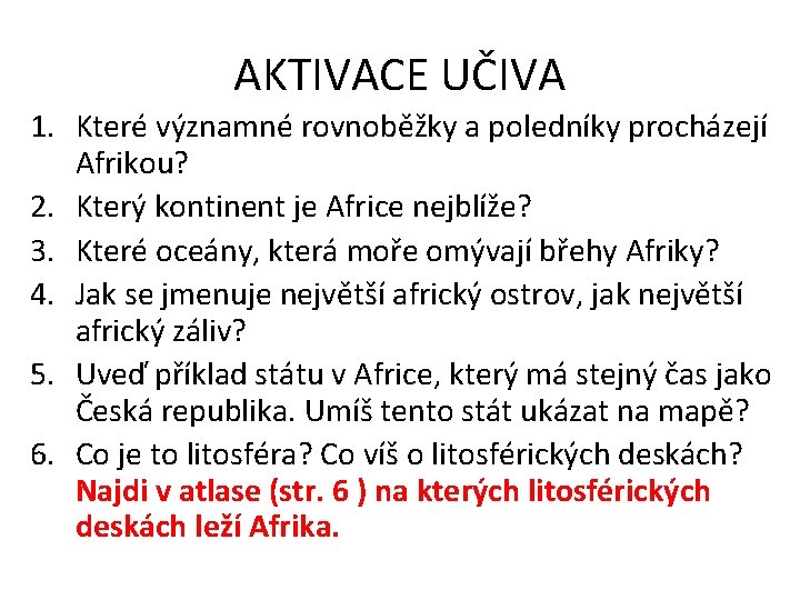 AKTIVACE UČIVA 1. Které významné rovnoběžky a poledníky procházejí Afrikou? 2. Který kontinent je