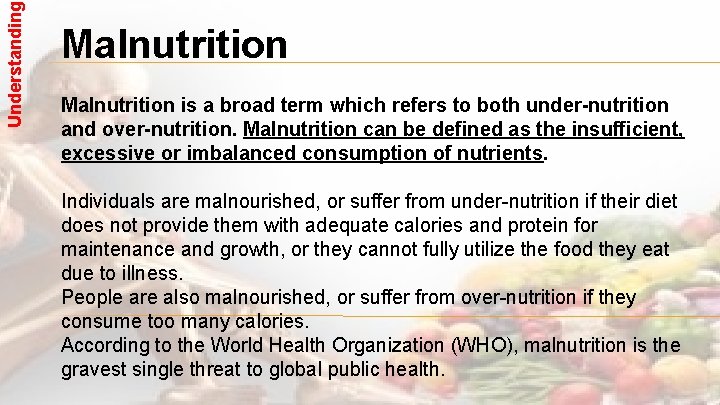 Understanding Malnutrition is a broad term which refers to both under-nutrition and over-nutrition. Malnutrition