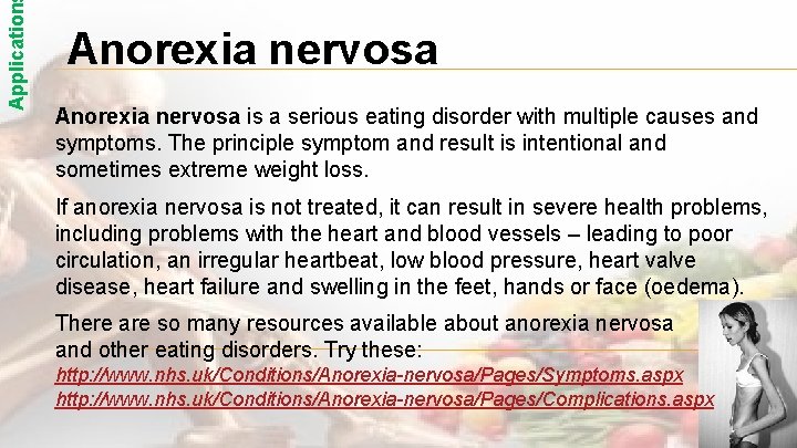 Application Anorexia nervosa is a serious eating disorder with multiple causes and symptoms. The