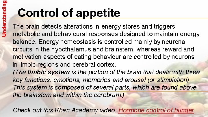 Understanding Control of appetite The brain detects alterations in energy stores and triggers metabolic