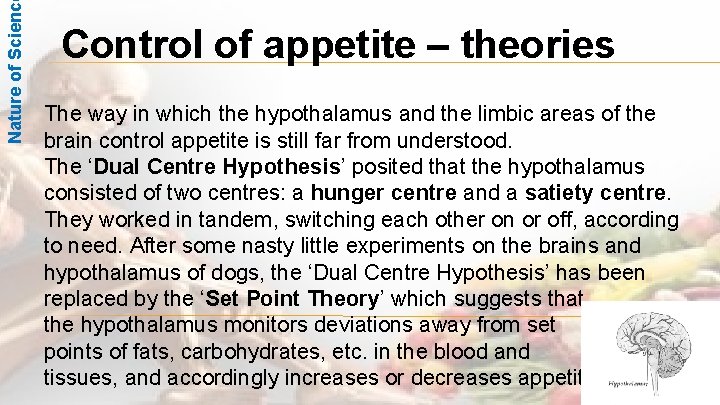 Nature of Scienc Control of appetite – theories The way in which the hypothalamus