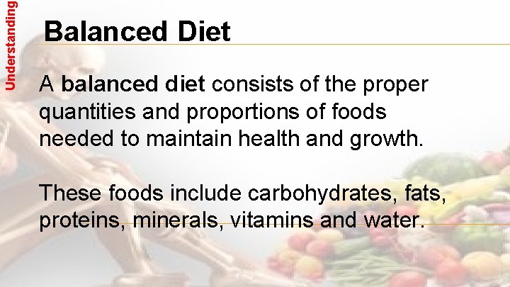 Understanding Balanced Diet A balanced diet consists of the proper quantities and proportions of