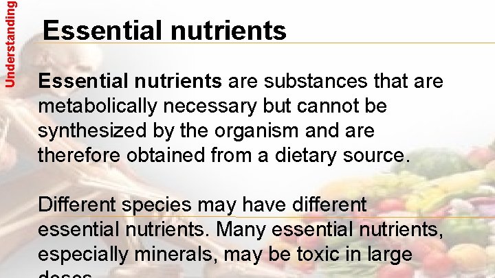 Understanding Essential nutrients are substances that are metabolically necessary but cannot be synthesized by