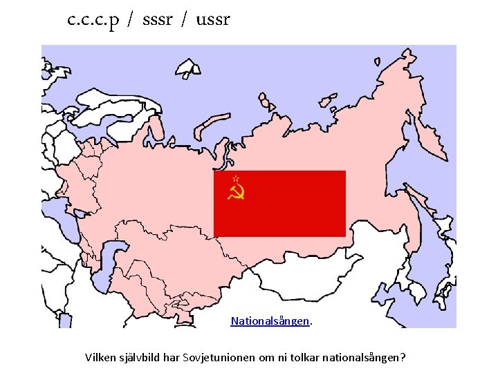 c. c. c. p / sssr / ussr Nationalsången. Vilken självbild har Sovjetunionen om