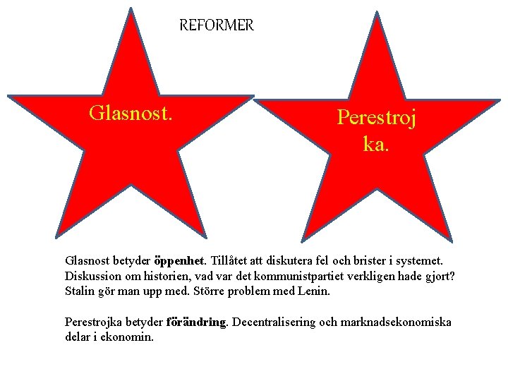 REFORMER Glasnost. Perestroj ka. Glasnost betyder öppenhet. Tillåtet att diskutera fel och brister i