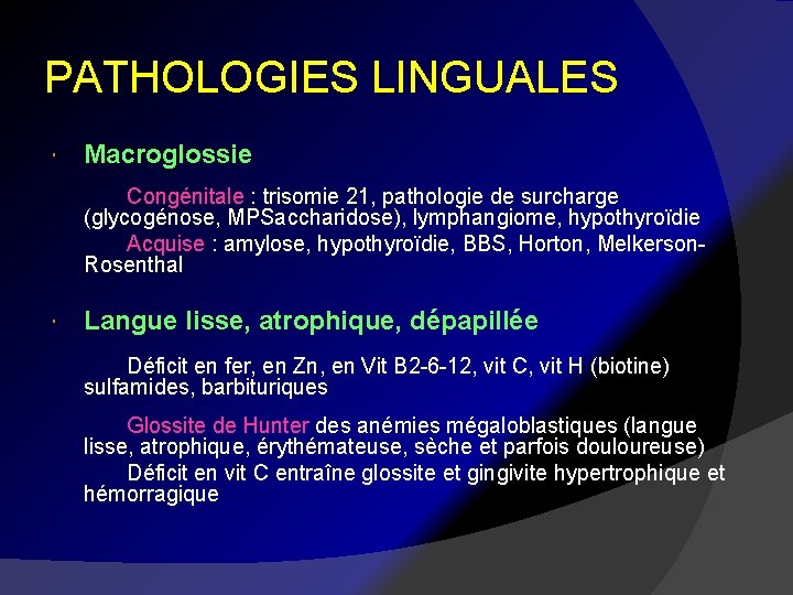 PATHOLOGIES LINGUALES Macroglossie Congénitale : trisomie 21, pathologie de surcharge (glycogénose, MPSaccharidose), lymphangiome, hypothyroïdie