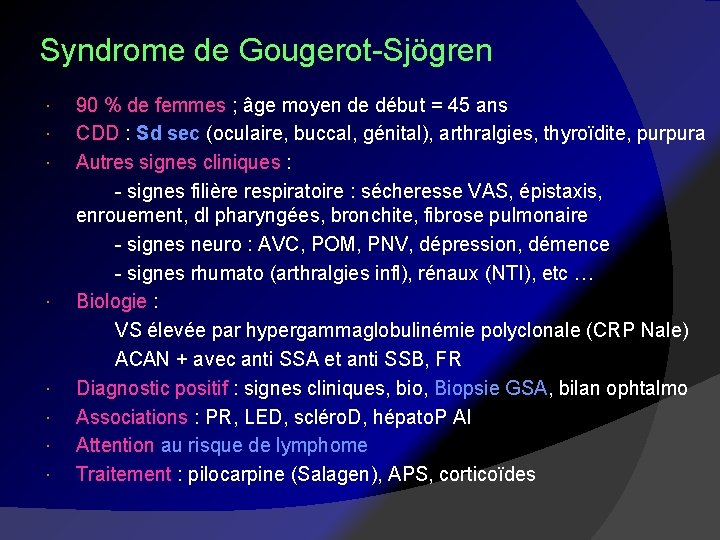 Syndrome de Gougerot-Sjögren 90 % de femmes ; âge moyen de début = 45
