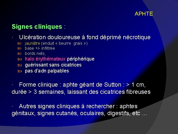 APHTE Signes cliniques : Ulcération douloureuse à fond déprimé nécrotique jaunâtre (enduit « beurre