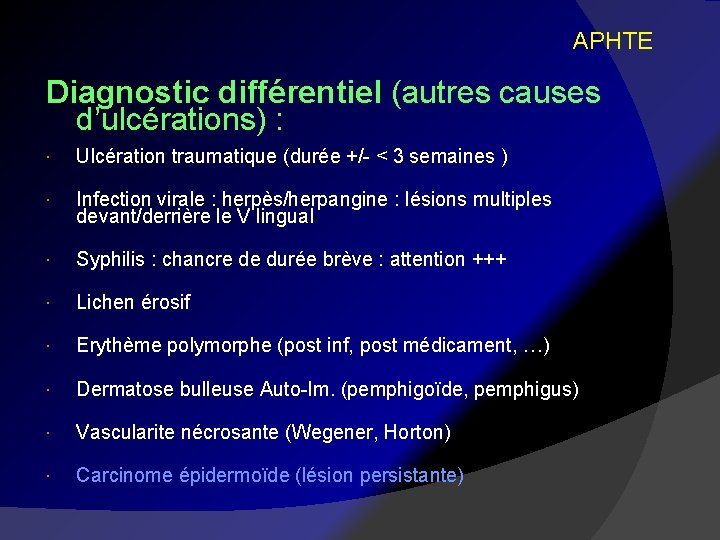 APHTE Diagnostic différentiel (autres causes d’ulcérations) : Ulcération traumatique (durée +/- < 3 semaines