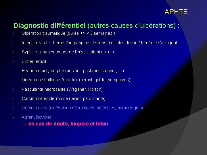 APHTE Diagnostic différentiel (autres causes d’ulcérations) : Ulcération traumatique (durée +/- < 3 semaines