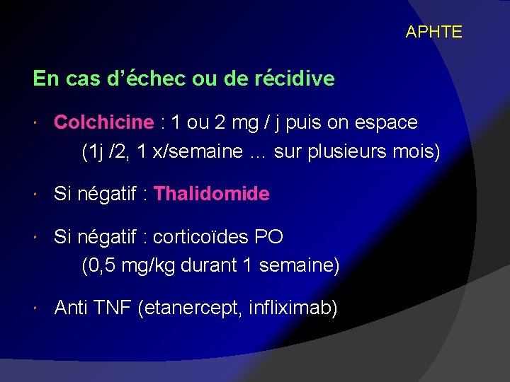 APHTE En cas d’échec ou de récidive Colchicine : 1 ou 2 mg /