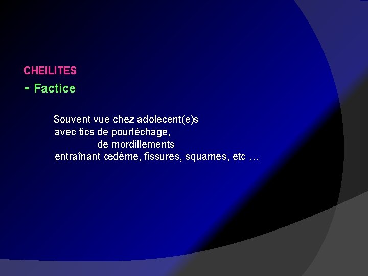 CHEILITES - Factice Souvent vue chez adolecent(e)s avec tics de pourléchage, de mordillements entraînant