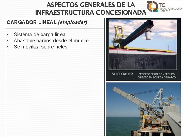ASPECTOS GENERALES DE LA INFRAESTRUCTURA CONCESIONADA CARGADOR LINEAL (shiploader) • Sistema de carga lineal.