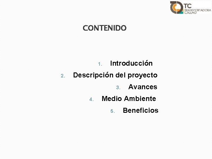 CONTENIDO 1. 2. Introducción Descripción del proyecto 3. 4. Avances Medio Ambiente 5. Beneficios