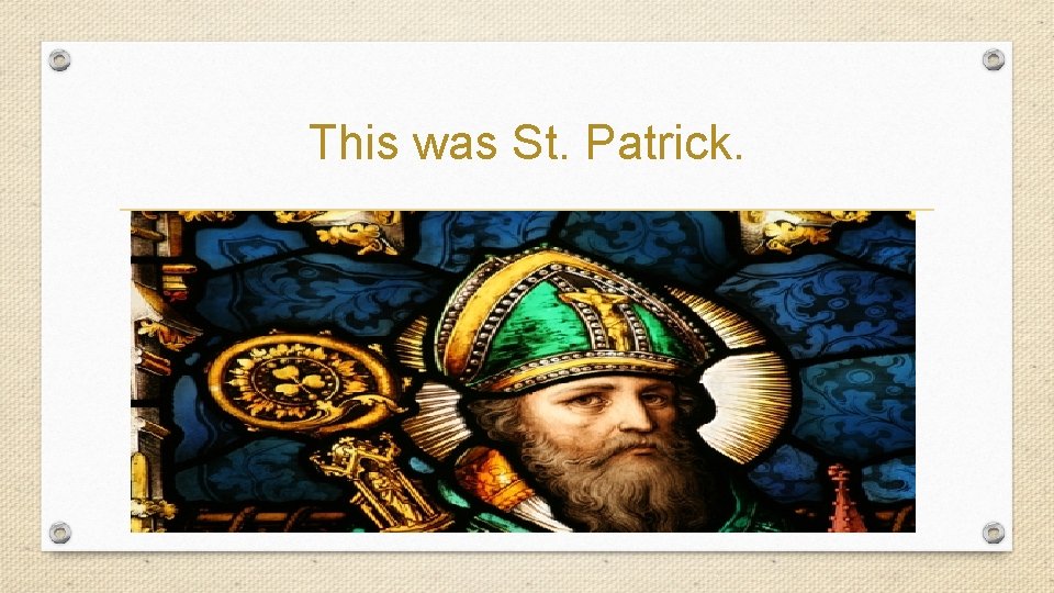 This was St. Patrick. 