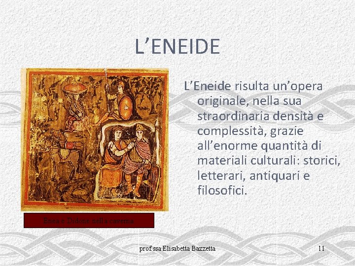 L’ENEIDE L’Eneide risulta un’opera originale, nella sua straordinaria densità e complessità, grazie all’enorme quantità