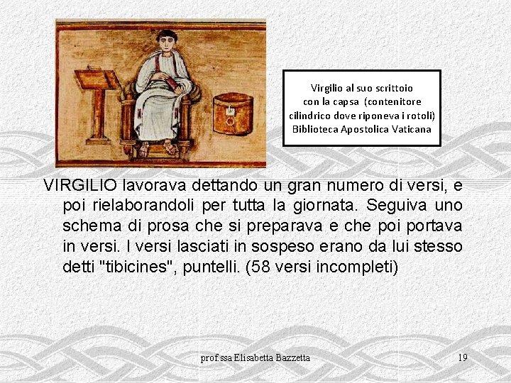 Virgilio al suo scrittoio con la capsa (contenitore cilindrico dove riponeva i rotoli) Biblioteca