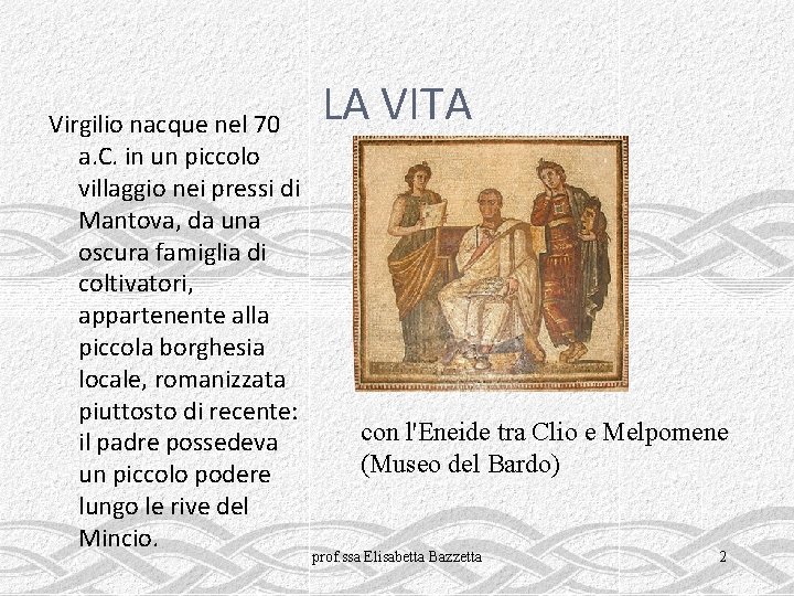 Virgilio nacque nel 70 a. C. in un piccolo villaggio nei pressi di Mantova,