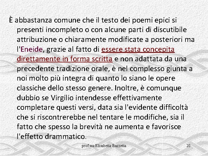 È abbastanza comune che il testo dei poemi epici si presenti incompleto o con