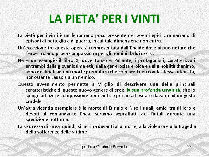 LA PIETA’ PER I VINTI La pietà per i vinti è un fenomeno poco