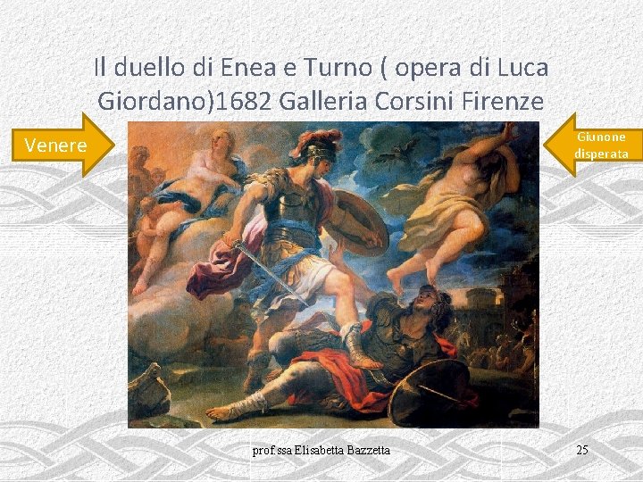 Il duello di Enea e Turno ( opera di Luca Giordano)1682 Galleria Corsini Firenze