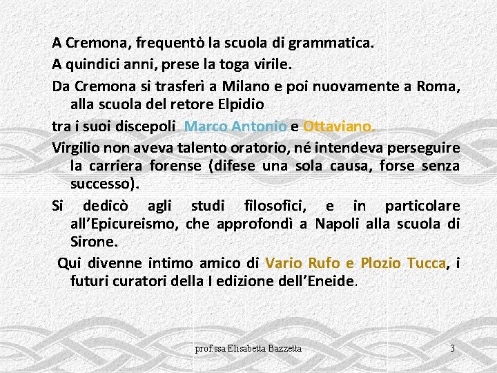 A Cremona, frequentò la scuola di grammatica. A quindici anni, prese la toga virile.