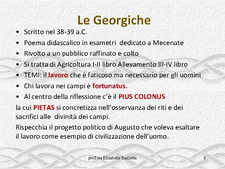 Le Georgiche • Scritto nel 38 -39 a. C. • Poema didascalico in esametri