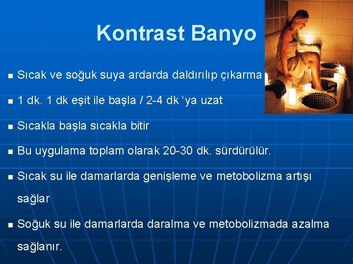 Kontrast Banyo n Sıcak ve soğuk suya ardarda daldırılıp çıkarma n 1 dk eşit