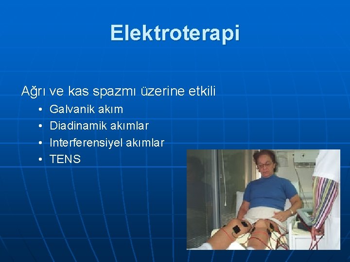 Elektroterapi Ağrı ve kas spazmı üzerine etkili • • Galvanik akım Diadinamik akımlar Interferensiyel