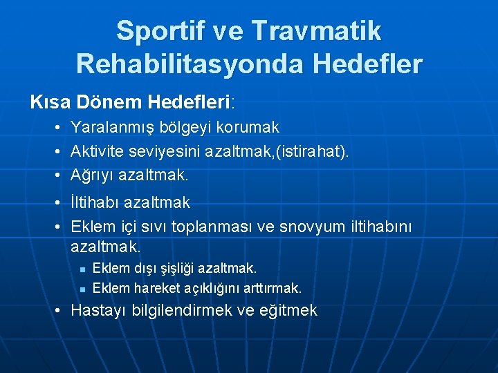 Sportif ve Travmatik Rehabilitasyonda Hedefler Kısa Dönem Hedefleri: • Yaralanmış bölgeyi korumak • Aktivite