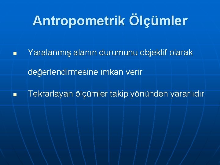 Antropometrik Ölçümler n Yaralanmış alanın durumunu objektif olarak değerlendirmesine imkan verir n Tekrarlayan ölçümler