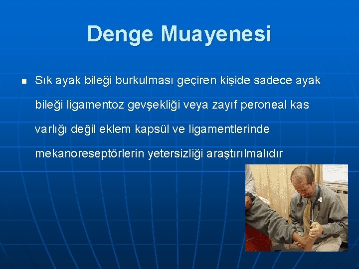 Denge Muayenesi n Sık ayak bileği burkulması geçiren kişide sadece ayak bileği ligamentoz gevşekliği