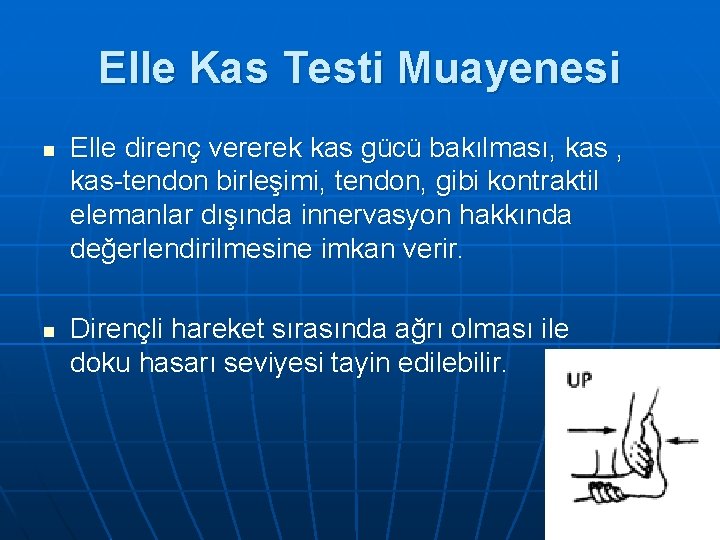 Elle Kas Testi Muayenesi n n Elle direnç vererek kas gücü bakılması, kas-tendon birleşimi,