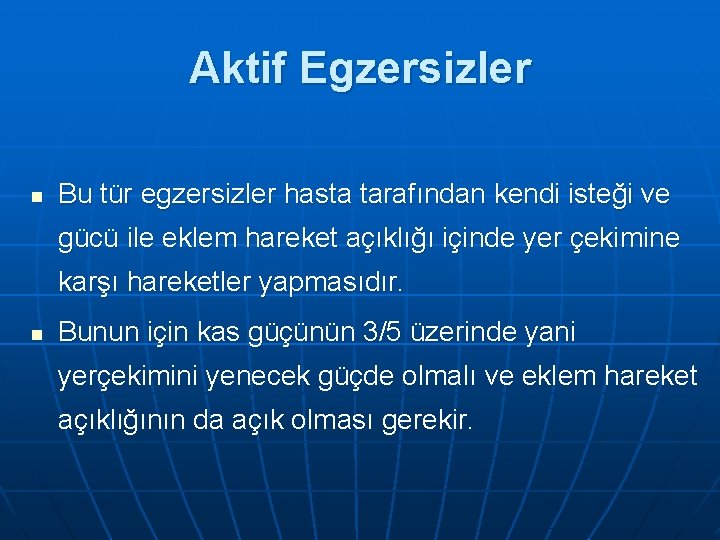 Aktif Egzersizler n Bu tür egzersizler hasta tarafından kendi isteği ve gücü ile eklem