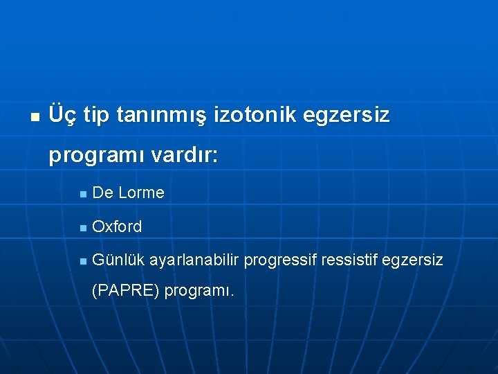 n Üç tip tanınmış izotonik egzersiz programı vardır: n De Lorme n Oxford n