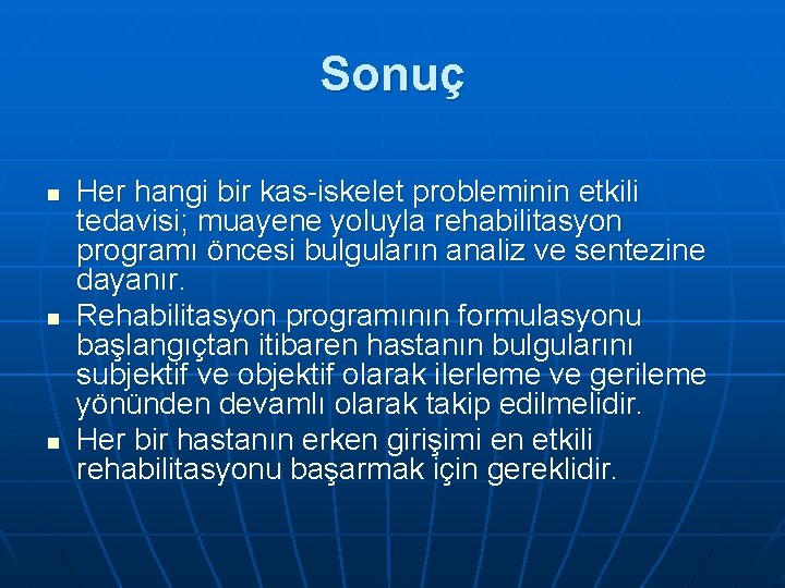 Sonuç n n n Her hangi bir kas-iskelet probleminin etkili tedavisi; muayene yoluyla rehabilitasyon