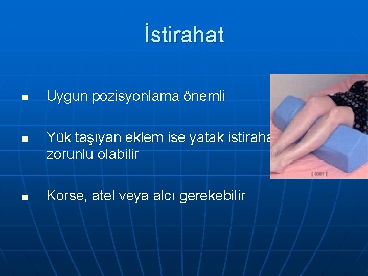 İstirahat n n n Uygun pozisyonlama önemli Yük taşıyan eklem ise yatak istirahati zorunlu