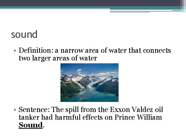 sound • Definition: a narrow area of water that connects two larger areas of