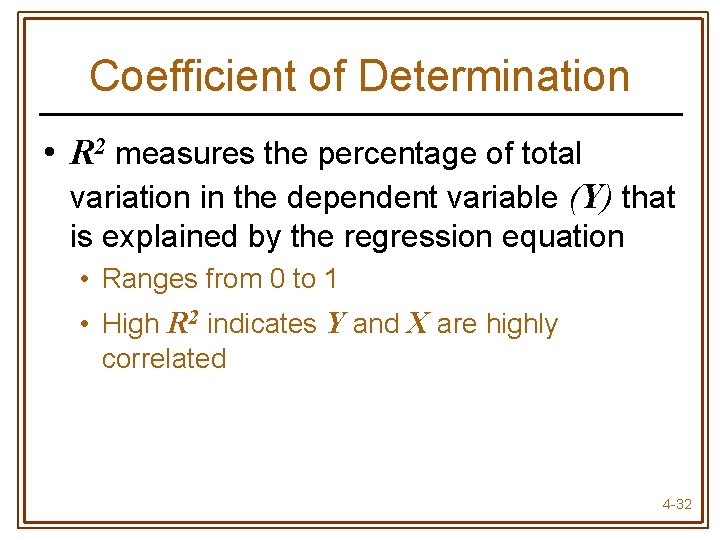 Coefficient of Determination • R 2 measures the percentage of total variation in the