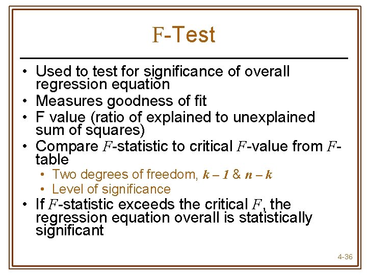 F-Test • Used to test for significance of overall regression equation • Measures goodness