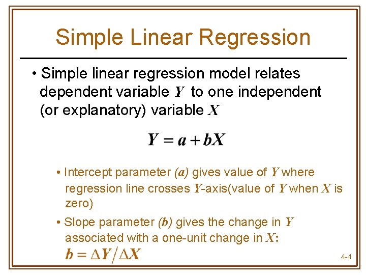 Simple Linear Regression • Simple linear regression model relates dependent variable Y to one