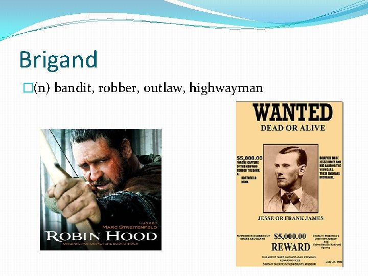 Brigand �(n) bandit, robber, outlaw, highwayman 