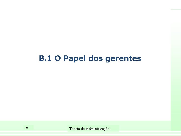 B. 1 O Papel dos gerentes 23 Teoria da Administração 